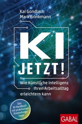 KI jetzt! Wie Künstliche Intelligenz Ihren Arbeitsalltag erleichtern kann