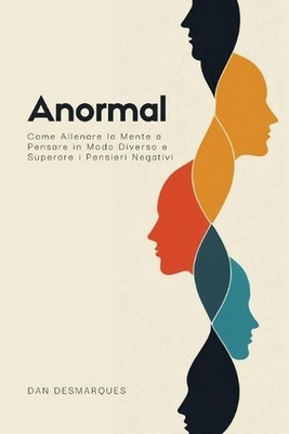 Anormal: Come Allenare la Mente a Pensare in Modo Diverso e Superare i Pensieri 