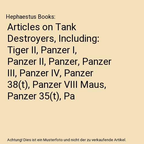 Articles on Tank Destroyers, Including: Tiger II, Panzer I, Panzer II, Panzer, P - Afbeelding 1 van 1