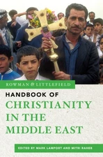 The Rowman & Littlefield Handbook of Christianity in the Middle East (The