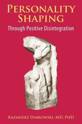 Personality-Shaping Through Positive Disintegration by Dabrowski