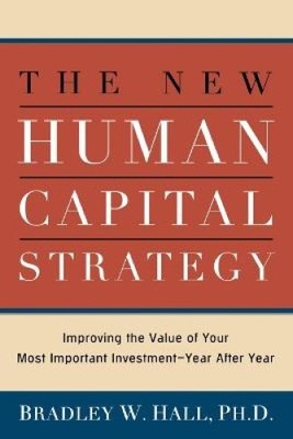 The New Human Capital Strategy: Improving the Value of Your Most Important