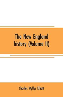 The New England history (Volume II) : from the discovery of the continent by-,