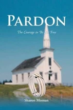 Pardon: The Courage to Be Set Free - Paperback By Moman, Sharon - GOOD