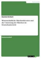 Wissenschaftliche MäRchentheorien Und Die Umsetzung Der MäRchen Im Deutschu