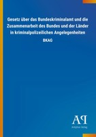 Gesetz üBer Das Bundeskriminalamt Und Die Zusammenarbeit Des Bundes Und Der...