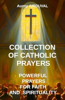 Collection of Catholic Prayers Powerful Prayers for Fai - Paperback NEW AURNY. A