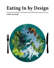 Eating In by Design: The Essential Guidebook to Redesign Personal & Planetary He