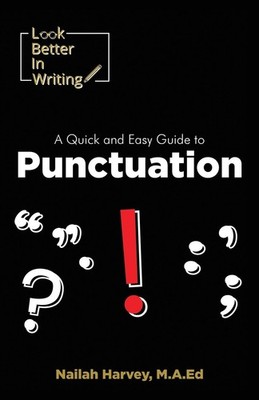 Look Better In Writing: A Quick & Easy Guide to Punctuation Marks - Harvey, ...