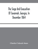 The Siege And Evacuation Of Savannah, Georgia, In December 1864 Jones Buch 2021