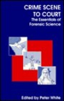 Crime Scene to Court : The Essentials of Forensic Science Paperba