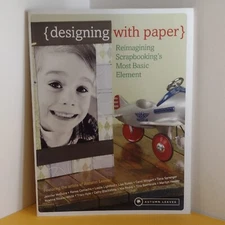 Designing With Paper Reimagining Scrapbooking's Most Basic Element  2005