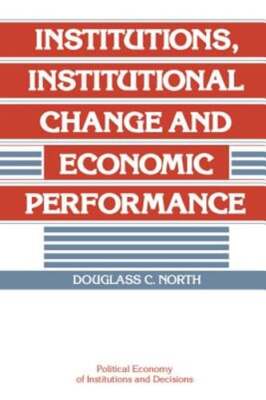 Institutions, Institutional Change and Economic Performance by Douglass C. North