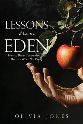 Lessons from Eden: How to Resist Temptation and Recover When We Don't by Olivia