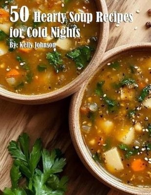 Kelly Johnson 50 Hearty Soup Recipes for Cold Nights (Taschenbuch) (US IMPORT)