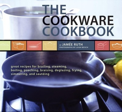 The Cookware Cookbook: Great Recipes fo..., Ruth, Jamee