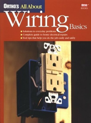 Ortho's All About Wiring Basics (Ortho's All About Home Improvement) by
