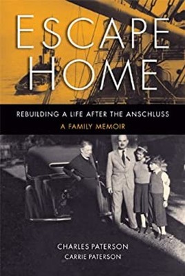 Escape Home : Rebuilding a Life after the Anschluss - a Family Me