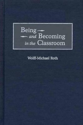 Being and Becoming in the Classroom by Wolff-Mich Roth (English) Hardcover Book