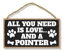 All You Need is Love and a POINTER Wood Sign Rustic Pointer 5x10