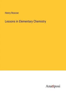 Lessons in Elementary Chemistry Henry Roscoe Taschenbuch Kartoniert / Broschiert