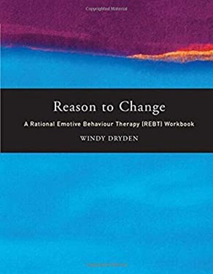 Reason to Change : A Rational Emotive Behaviour Therapy REBT Work