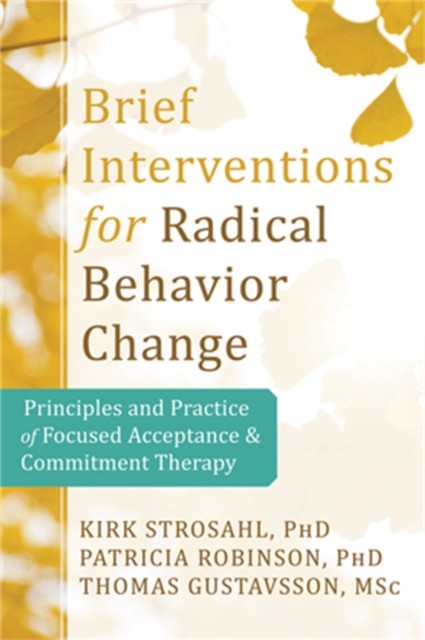Brief Interventions for Radical Behavior Change by Kirk D., PhD Strosahl