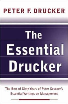 The Essential Drucker: The Best Of Sixty Jahre Im Peter Drucker'