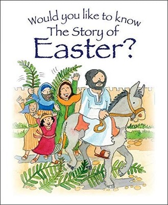 Would You Like to Know the Story of Easter? by Dowley, Tim, Good Book