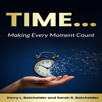 TIME... Making Every Moment Count Sarah R Batchelder Paperback Am