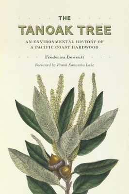 The Tanoak Tree: An Environmental History of a Pacific Coast Hardwood by Frederi