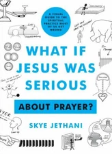 What If Jesus Was Serious about Prayer?: A Visual Guide to the Spiritual...