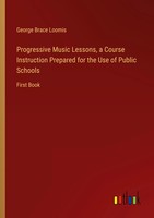 Progressive Music Lessons, A Course Instruction Prepared For The Use Of...