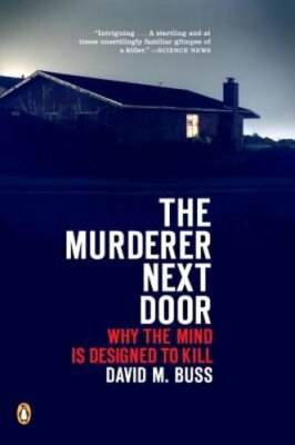 The Murderer Next Door: Why the Mind Is Designed to Kill by David M Buss: New