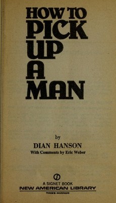 How to Pick up a Man : The New Guide to Meeting Men Diane Hanson