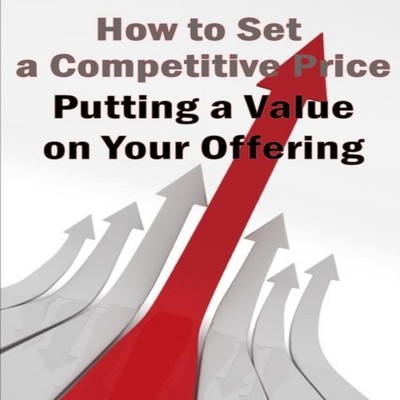 Putting a Value on Your Offering Your Product's Ideal Pricing Met