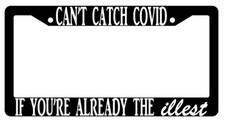 Cant Catch Cov If Youre Already The Illest Black Plastic License Plate Frame