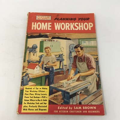 Planning Your Home Workshop,  Brown, Sam (Ed. ) 1949 Popular Mechanics Company.