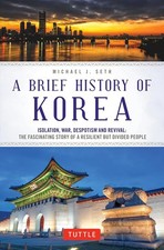 Image of A Brief History of Korea: Isolation, War, Despotism and Revival: The Fascinatin