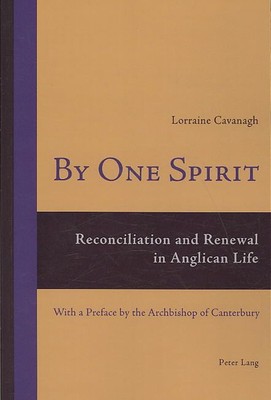 By One Spirit: Reconciliation and Renewal in Anglican Life- With a Preface by th