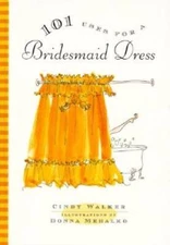 101 Uses for a Bridesmaid Dress - Hardcover By Walker, Cindy - GOOD