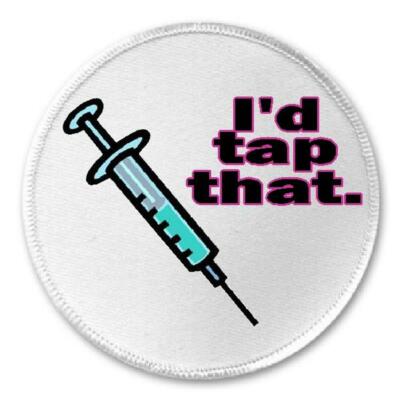 I'd Tap That Needle - 3'' Circle Sew / Iron On Patch Nurse Nursing Humor Gift