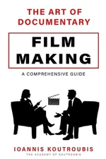 The Art of Documentary Filmmaking: A Comprehensive Guide by Ioannis Koutroubis P