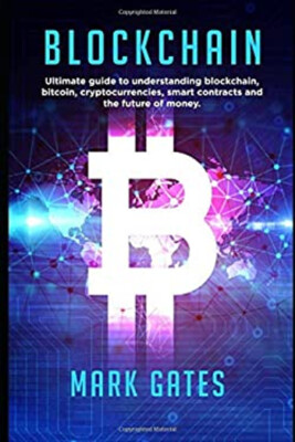 Blockchain : Ultimate Guide to Understanding Blockchain, Bitcoin,
