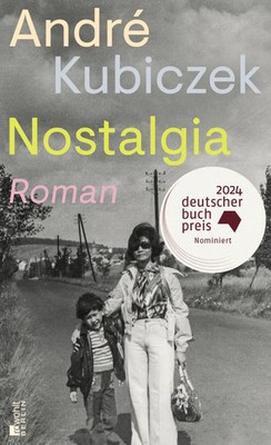 Nostalgia | Roman ''Ein Buch von großer Kraft.'' Der Tagesspiegel | André Kubiczek