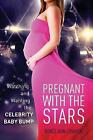 Pregnant with the Stars: Watching and Wanting the Celebrity Baby Bump by Renee Cramer (Paperback, 2015)