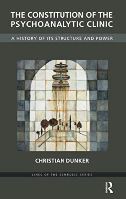 The Constitution of the Psychoanalytic Clinic: A Histor - Paperback NEW Dunker,