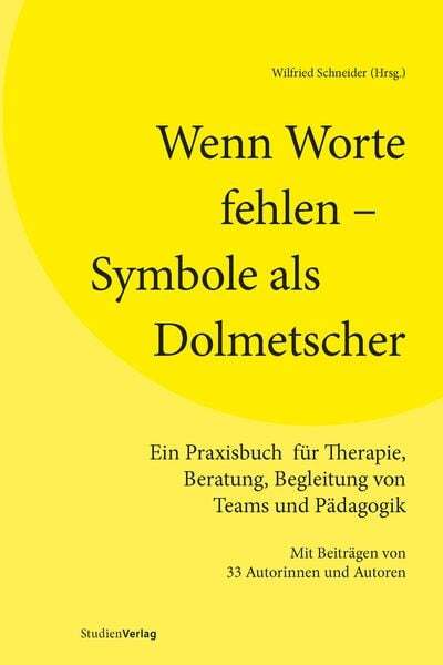 Wenn Worte fehlen – Symbole als Dolmetscher Ein Praxisbuch für Therapie, Bera...