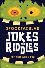 Spooktacular Jokes and Riddles for Kids 8-12: The Funniest and Best Hallowee...