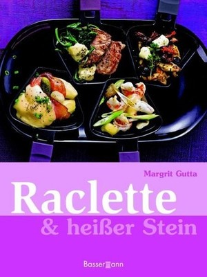 Raclette & heißer Stein: - - Margrit Gutta, Margrit: